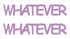 Custom-Buzz Word - WHATEVER Pink